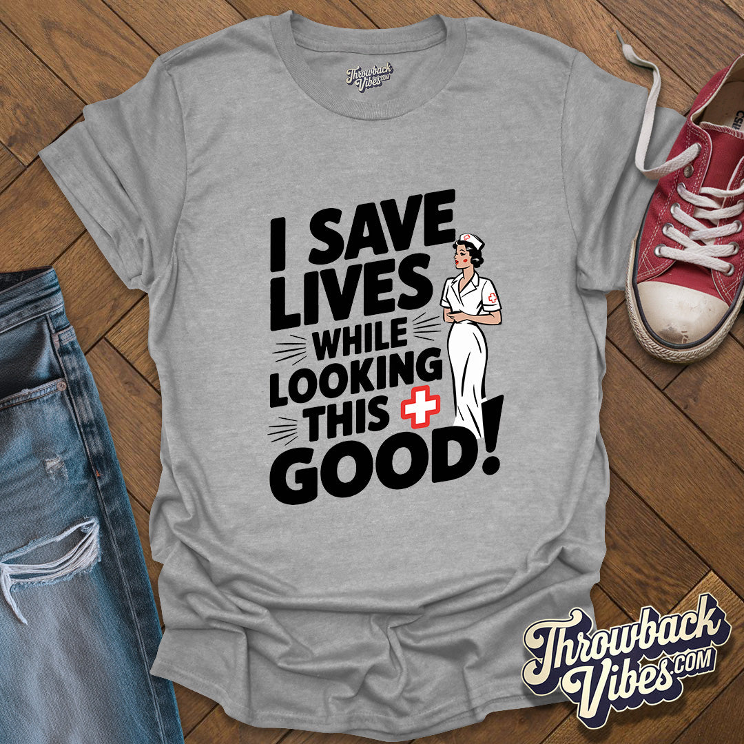 I Save Lives While Looking this Good T-Shirt - Throwbackvibes 