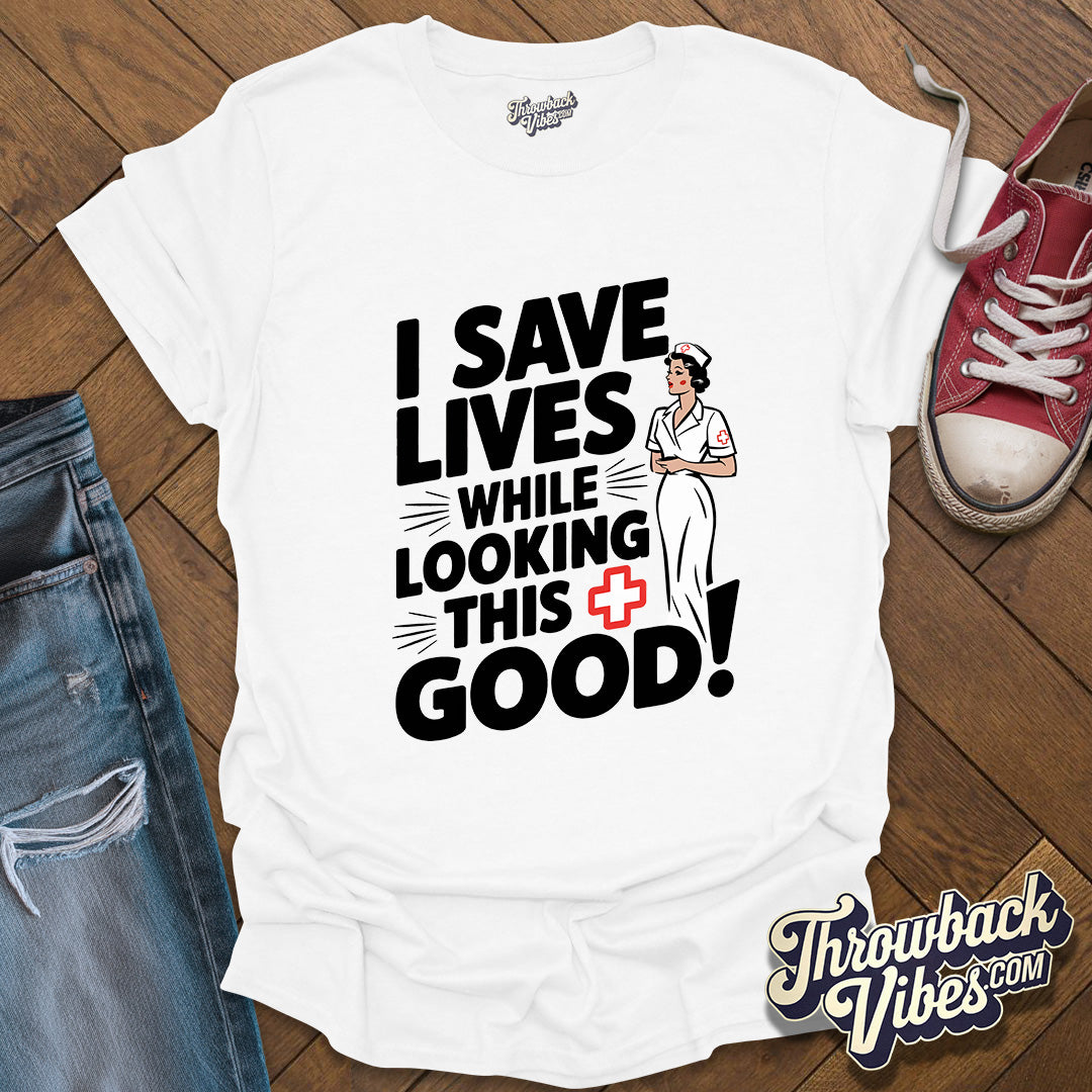 I Save Lives While Looking this Good T-Shirt - Throwbackvibes 