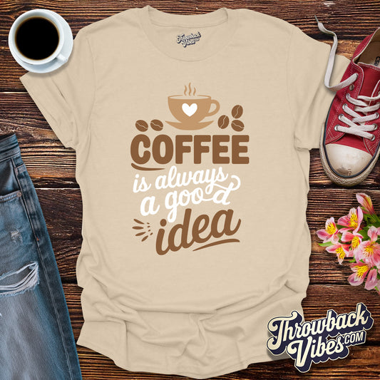 Coffee is Always a Good Idea T-Shirt - Throwbackvibes 