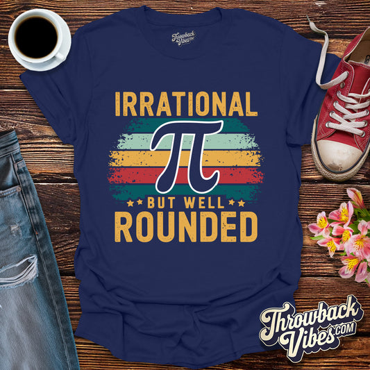 Irrational But Well Rounded T-Shirt - Throwbackvibes 
