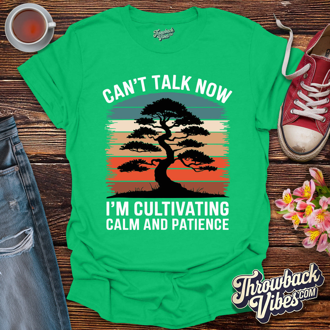 Can't Talk Now I'm Cultivating Calm and Patience T-Shirt - Throwbackvibes 