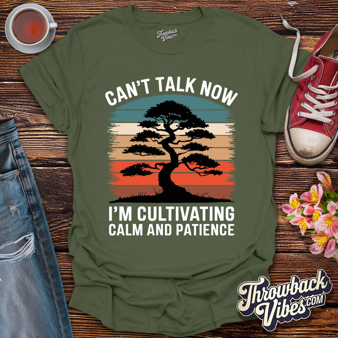 Can't Talk Now I'm Cultivating Calm and Patience T-Shirt - Throwbackvibes 