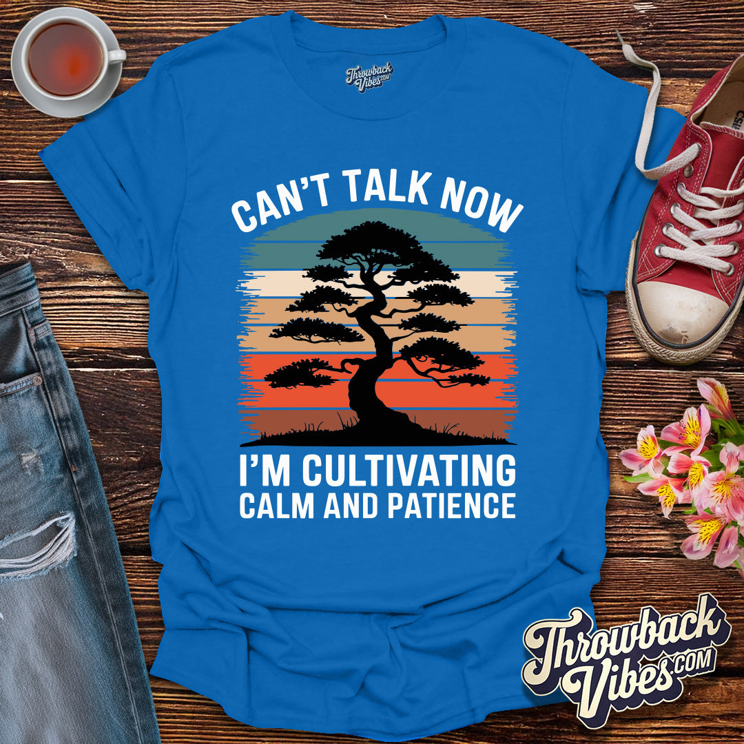 Can't Talk Now I'm Cultivating Calm and Patience T-Shirt - Throwbackvibes 