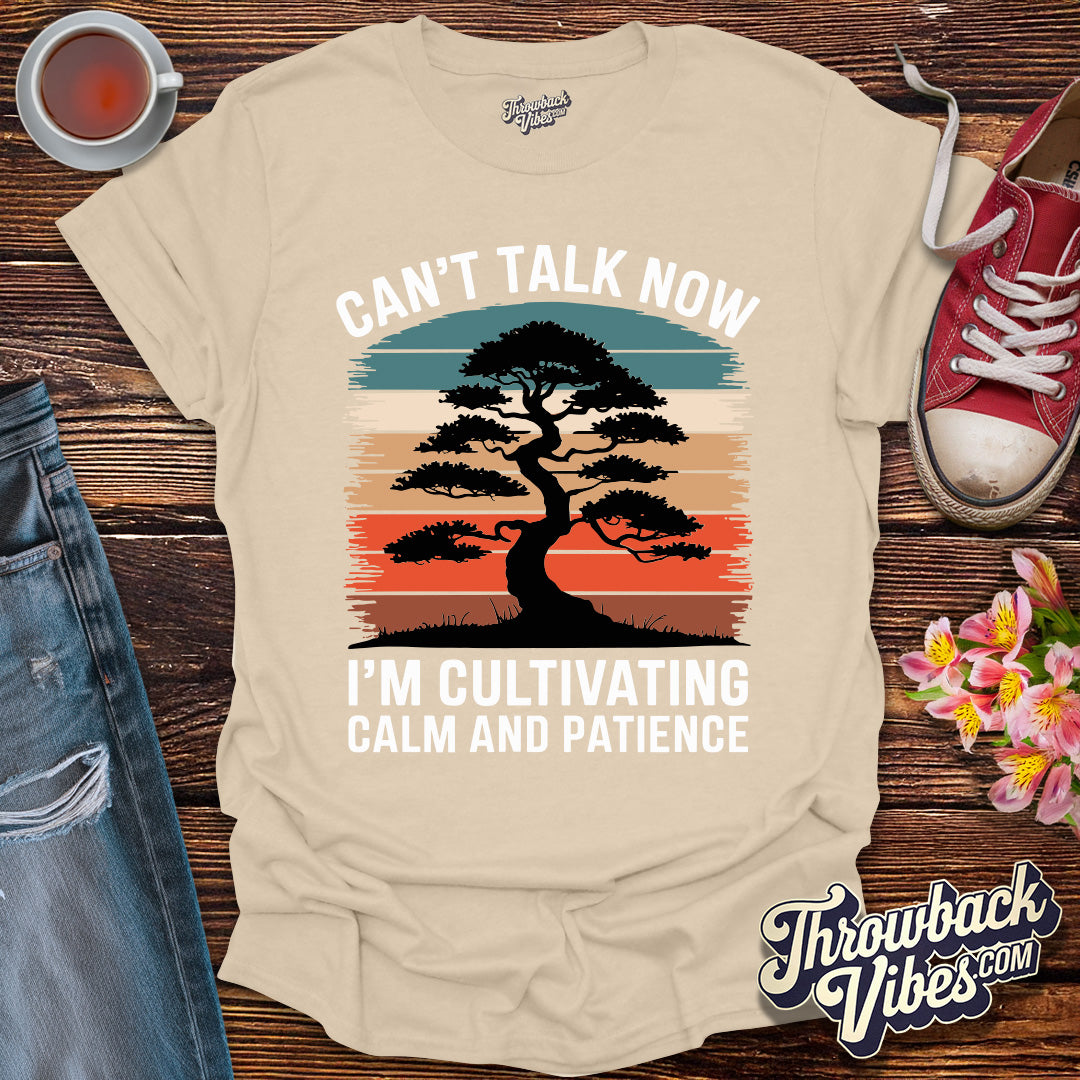 Can't Talk Now I'm Cultivating Calm and Patience T-Shirt - Throwbackvibes 