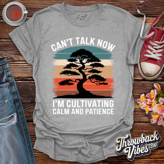Can't Talk Now I'm Cultivating Calm and Patience T-Shirt - Throwbackvibes 