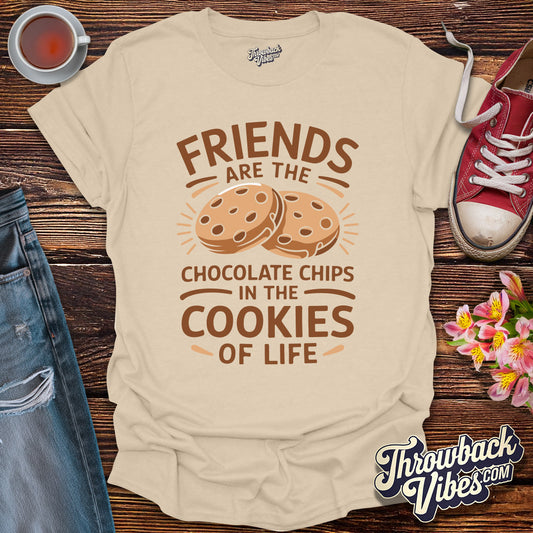 Friends Are the Chocolate Chips in the Cookies of Life T-Shirt - Throwbackvibes 