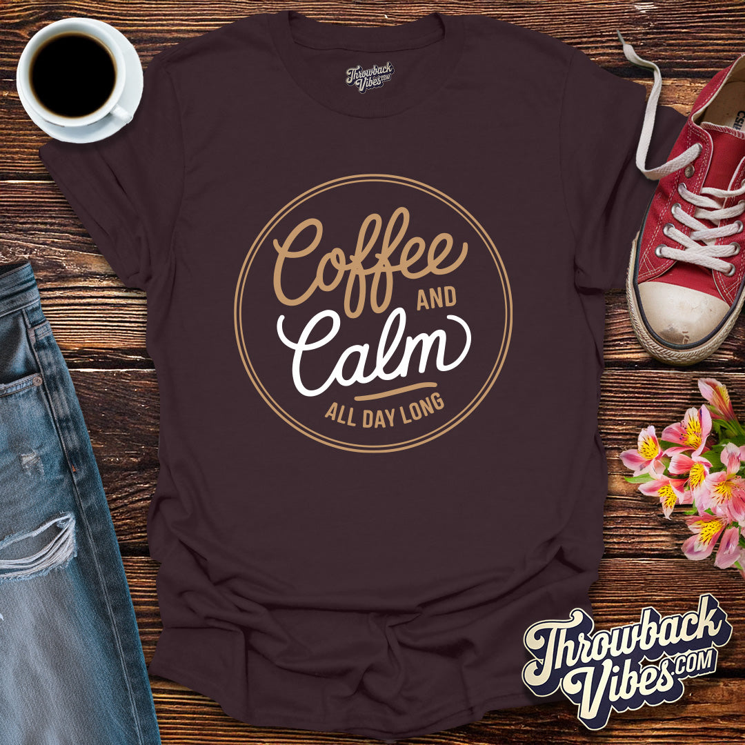 Coffee and Calm All Day Long T-Shirt - Throwbackvibes 