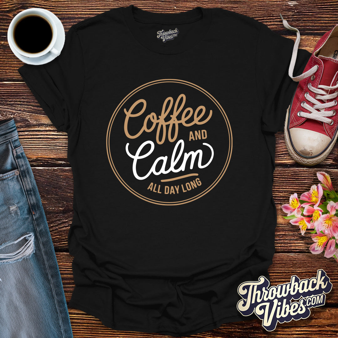 Coffee and Calm All Day Long T-Shirt - Throwbackvibes 