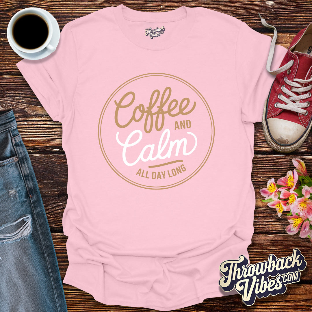 Coffee and Calm All Day Long T-Shirt - Throwbackvibes 