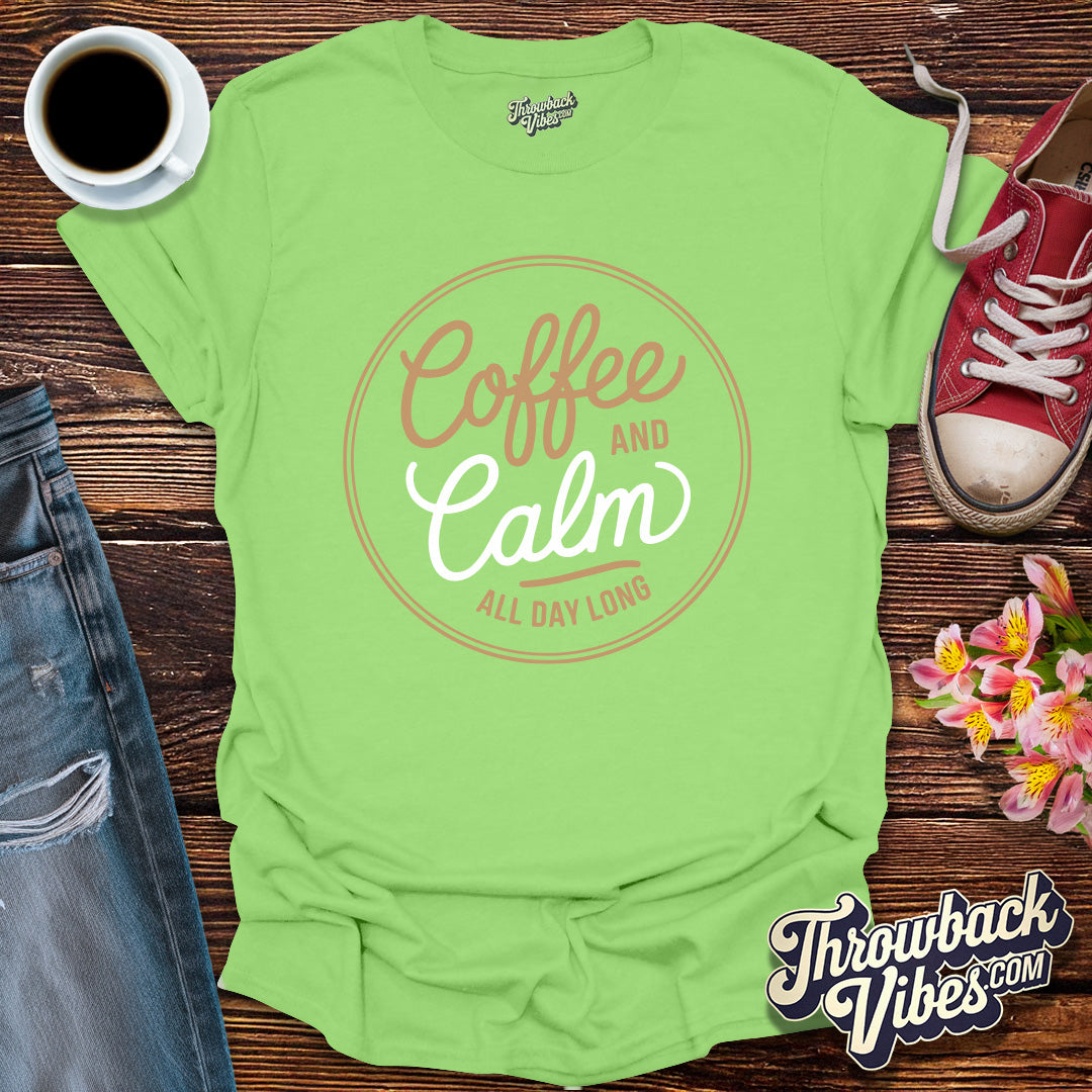 Coffee and Calm All Day Long T-Shirt - Throwbackvibes 