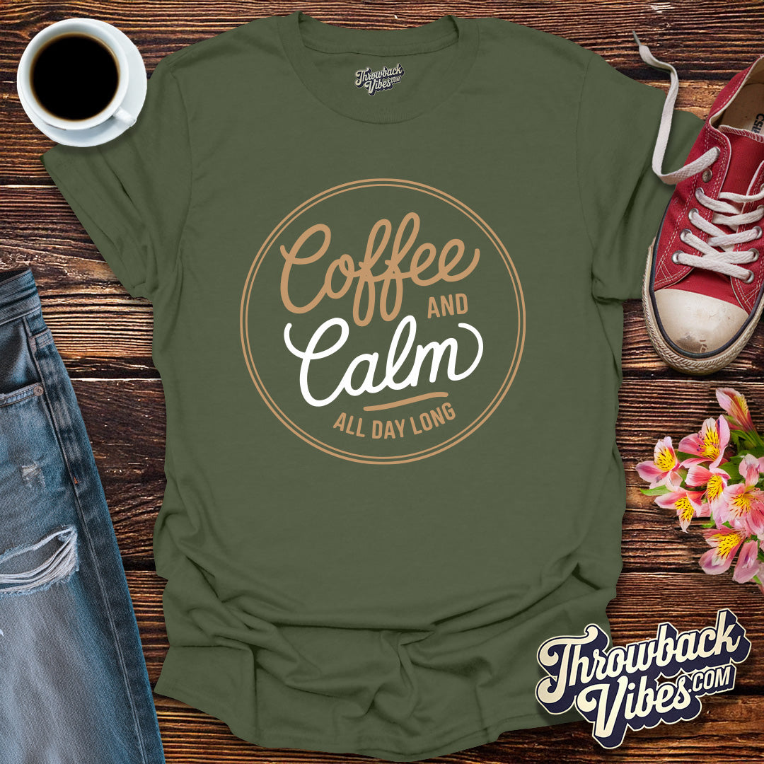 Coffee and Calm All Day Long T-Shirt - Throwbackvibes 