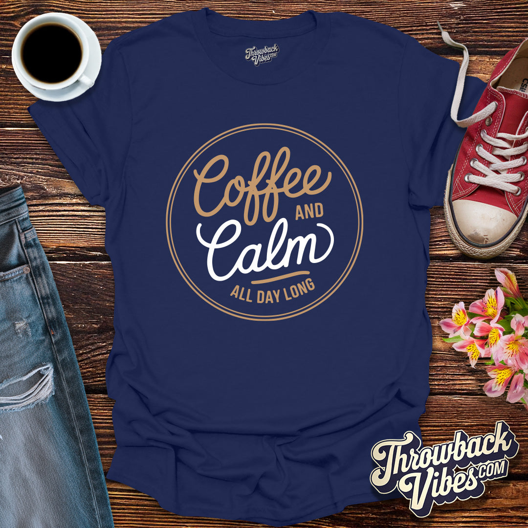 Coffee and Calm All Day Long T-Shirt - Throwbackvibes 