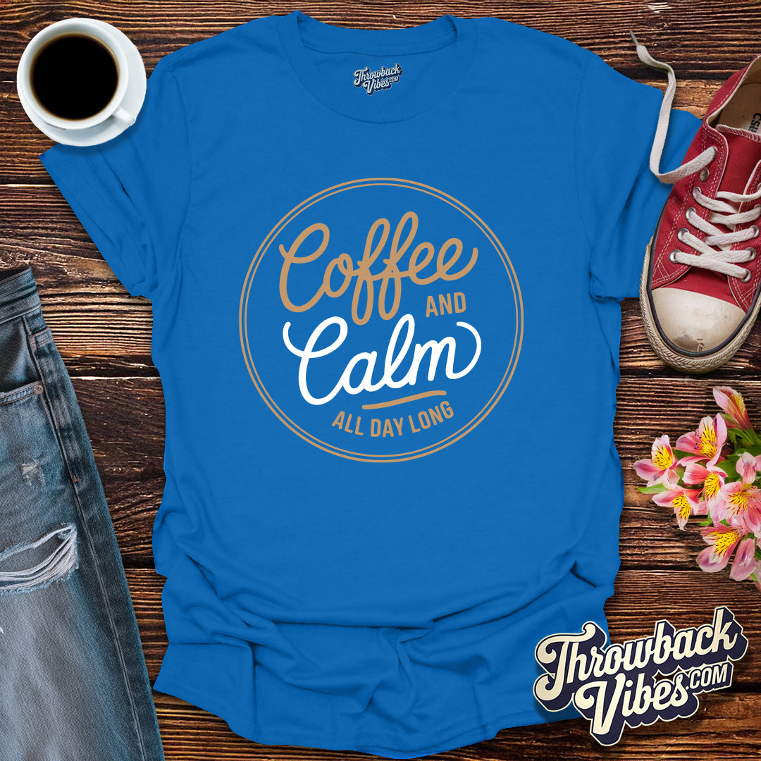 Coffee and Calm All Day Long T-Shirt - Throwbackvibes 