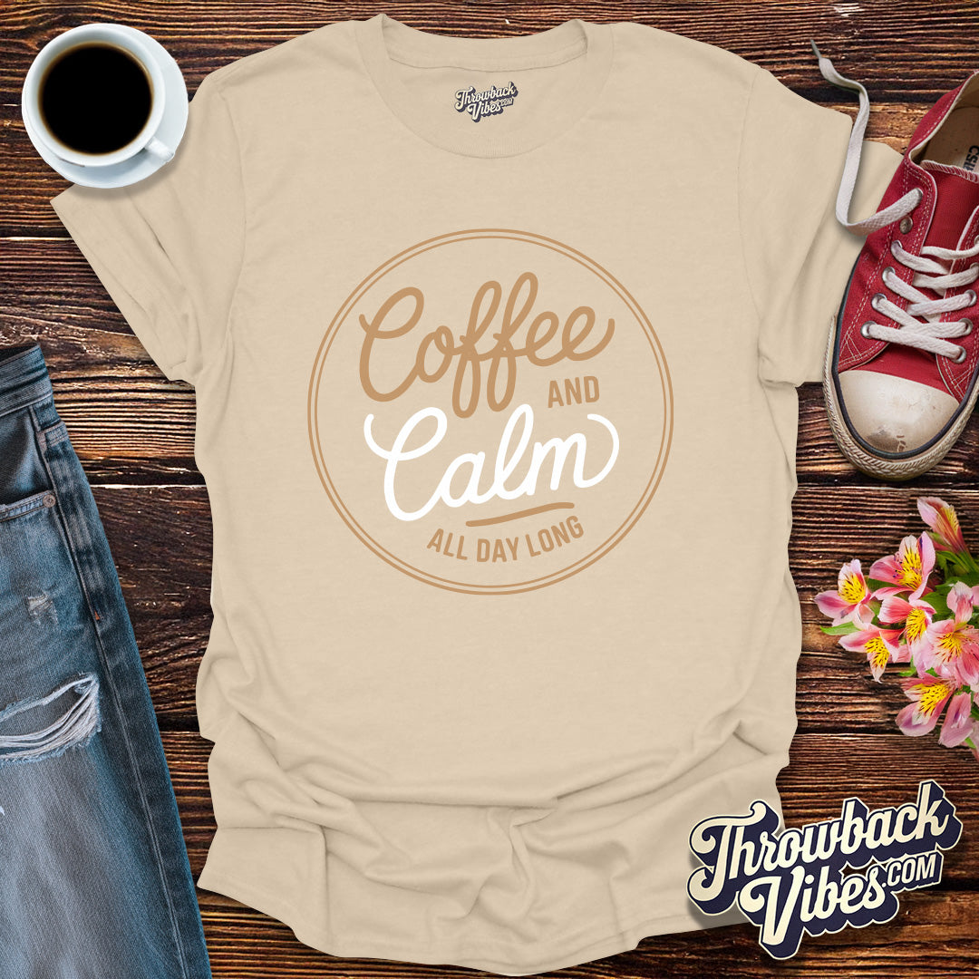 Coffee and Calm All Day Long T-Shirt - Throwbackvibes 