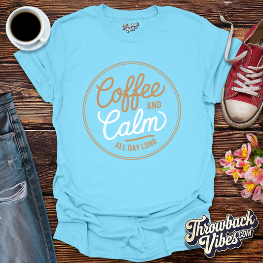 Coffee and Calm All Day Long T-Shirt - Throwbackvibes 