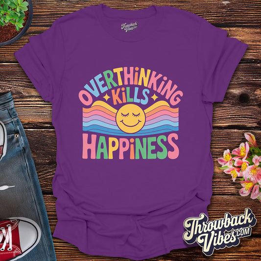 Overthinking Kills Happiness T-Shirt